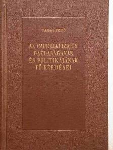 Varga Jenő - Az imperializmus gazdaságának és politikájának fő kérdései [antikvár]