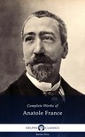 Anatole France - Delphi Complete Works of Anatole France (Illustrated) [eKönyv: epub, mobi]