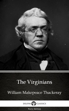 Delphi Classics William Makepeace Thackeray, - The Virginians by William Makepeace Thackeray (Illustrated) [eKönyv: epub, mobi]