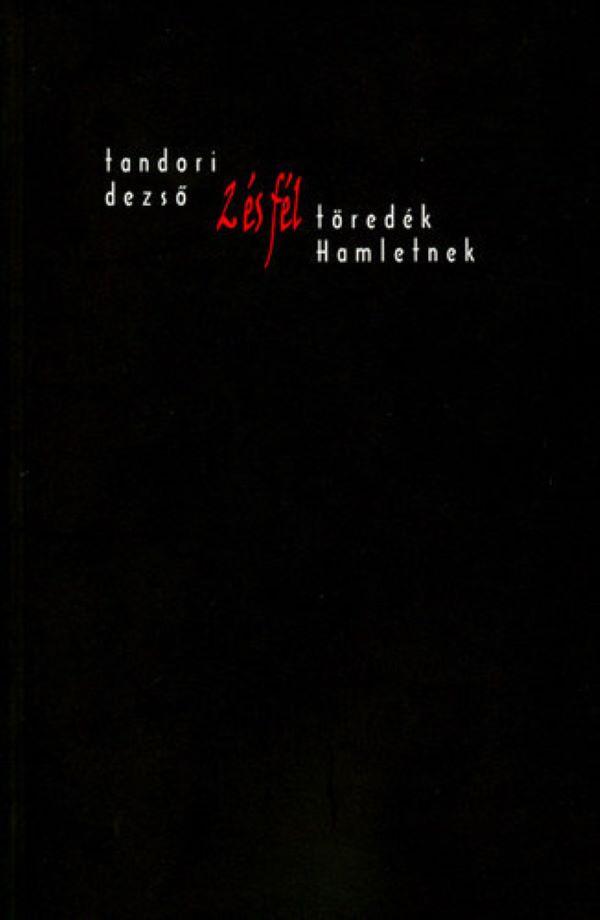 TANDORI DEZSŐ - 2 ÉS FÉL TÖREDÉK HAMLETNEK