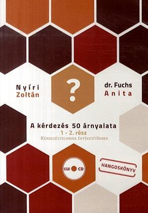 Nyíri Zoltán - dr. Fuchs Anita - A kérdezés 50 árnyalata 1-2. - Kérdezéstechnika értékesítőknek - Hangoskönyv (MP3)