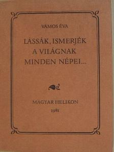 Vámos Éva - Lássák, ismerjék a világnak minden népei... [antikvár]