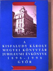 Antaliné Hujter Szilvia - A Kisfaludy Károly Megyei Könyvtár jubileumi évkönyve 1898-1998. [antikvár]