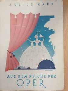 Julius Kapp - Aus dem Reiche der Oper [antikvár]