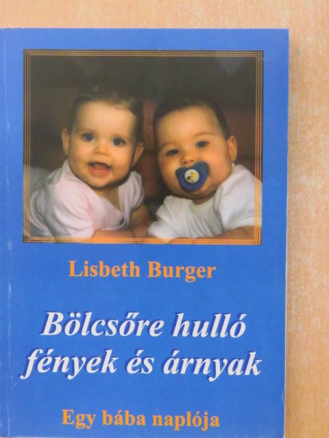 Lisbeth Burger - Bölcsőre hulló fények és árnyak [antikvár]