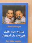 Lisbeth Burger - Bölcsőre hulló fények és árnyak [antikvár]