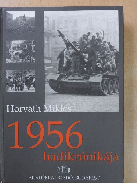 Horváth Miklós - 1956 hadikrónikája (dedikált példány) [antikvár]