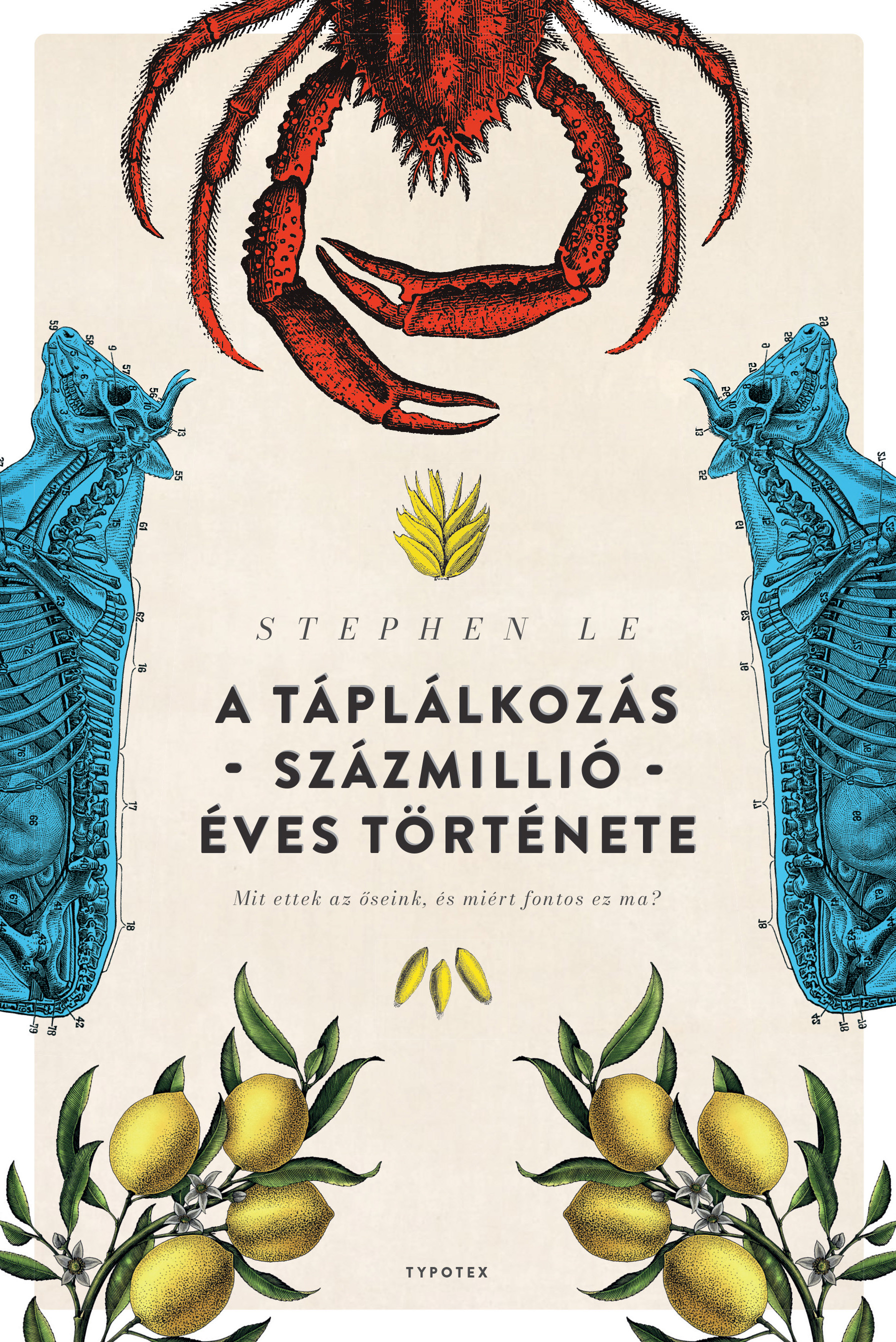 Stephen Le - A táplálkozás százmillió éves története - Mit ettek az őseink, és miért fontos ez ma? [eKönyv: epub, mobi]