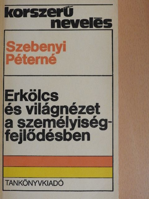 Szebenyi Péterné - Erkölcs és világnézet a személyiségfejlődésben [antikvár]