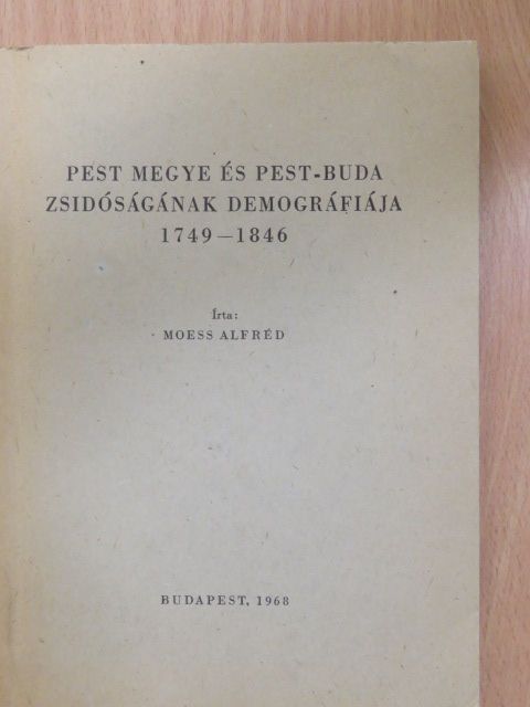 Moess Alfréd - Pest megye és Pest-Buda zsidóságának demográfiája 1749-1846 [antikvár]