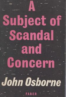 John Osborne - A Subject of Scandal and Concern [antikvár]