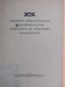 Budapest székesfőváros közkórházainak szervezeti és működési szabályzata [antikvár]