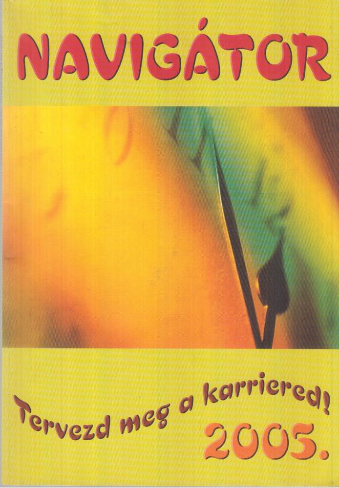 Andrási Monika, Bodnár Éva, Csaba Attila, Hajdú Csongor, Oláh Béla - Navigátor 2005. [antikvár]