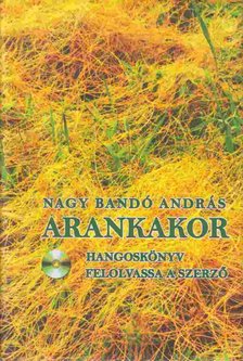 NAGY BANDÓ ANDRÁS - Arankakor (dedikált) [antikvár]