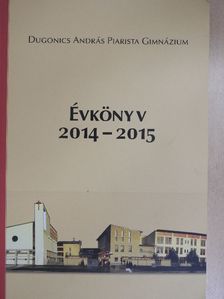 Dugonics András Piarista Gimnázium Évkönyv 2014-2015 [antikvár]