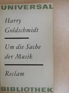 Harry Goldschmidt - Um die Sache der Musik [antikvár]