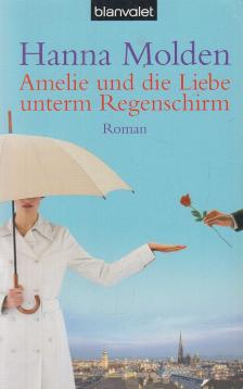 MOLDEN, HANNA - Amelie und die Liebe unterm Regenschirm [antikvár]