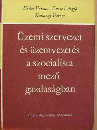 Enese László - Üzemi szervezet és üzemvezetés a szocialista mezőgazdaságban [antikvár]