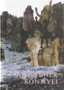 FÖLDVÁRY GYÖRGYI - Az istenek könnyei [antikvár]