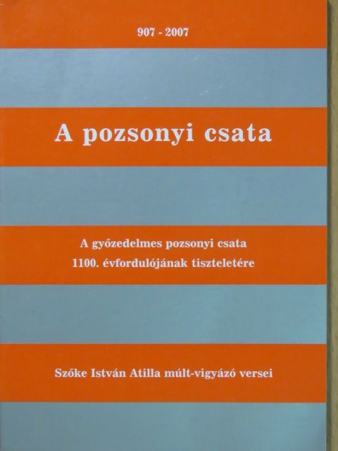 Szőke István Atilla - A pozsonyi csata - 907-2007 [antikvár]