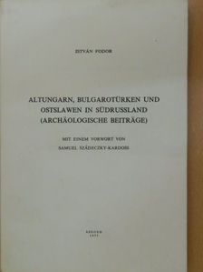 István Fodor - Altungarn, Bulgarotürken und Ostslawen in Südrussland [antikvár]