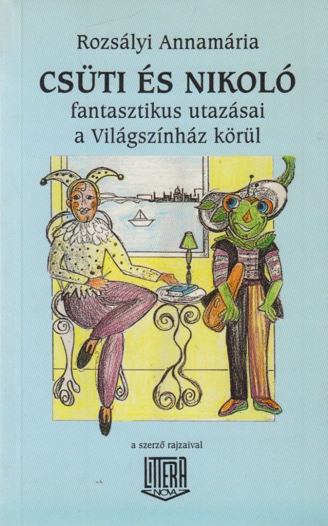 Rozsályi Annamária - Csüti és Nikoló fantasztikus utazásai a világszínház körül [antikvár]