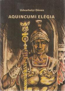 Udvarhelyi Dénes - Aquincumi elégia [antikvár]