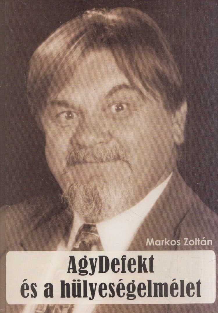 Markos Zoltán - AgyDefekt és a hülyeségelmélet [antikvár]