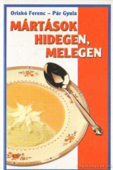Oriskó Ferenc, Pár Gyula - Mártások hidegen, melegen [antikvár]