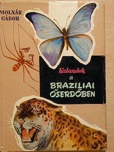 Molnár Gábor - Kalandok a brazíliai őserdőben [antikvár]