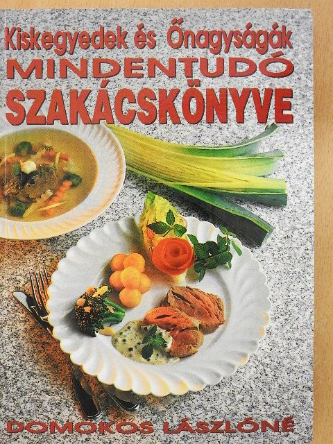 Domokos Lászlóné - Kiskegyedek és Őnagyságák Mindentudó Szakácskönyve [antikvár]