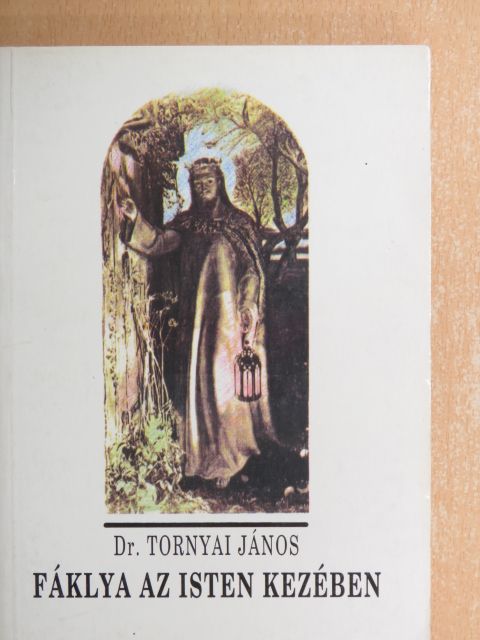 Dr. Tornyai János - Fáklya az Isten kezében [antikvár]