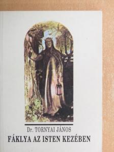 Dr. Tornyai János - Fáklya az Isten kezében [antikvár]