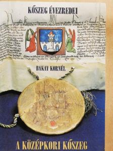 Bakay Kornél - A középkori Kőszeg [antikvár]