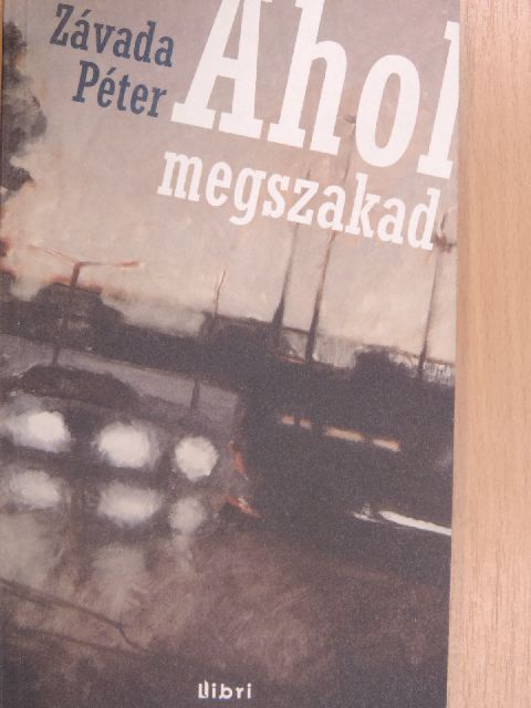 Závada Péter - Ahol megszakad [antikvár]