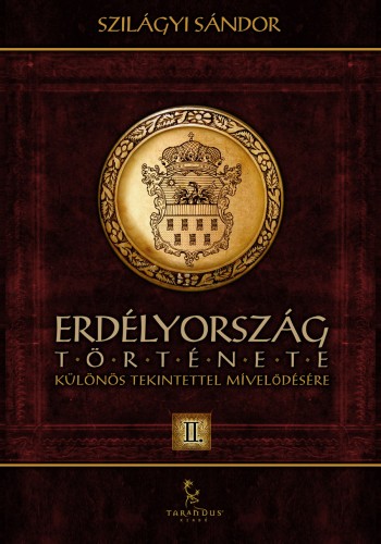 SZILÁGYI SÁNDOR - Erdélyország története különös tekintettel mívelődésére II. [eKönyv: epub, mobi]