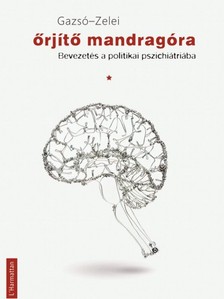 Gazsó L. Ferenc-Zelei Miklós - Őrjítő mandragóra. Bevezetés a politikai pszichiátriába [eKönyv: epub, mobi]