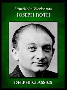 Joseph Roth - Saemtliche Werke von Joseph Roth (Illustrierte) [eKönyv: epub, mobi]