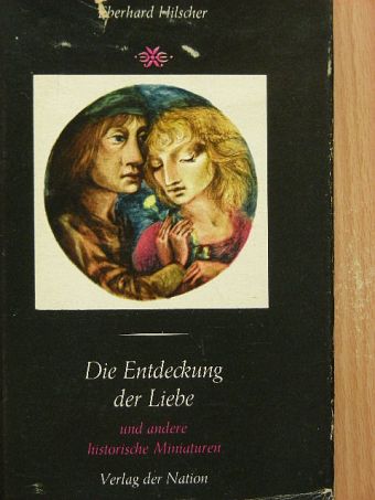 Eberhard Hilscher - Die Entdeckung der liebe und andere historische Miniaturen [antikvár]