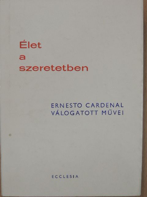 Ernesto Cardenal - Élet a szeretetben [antikvár]