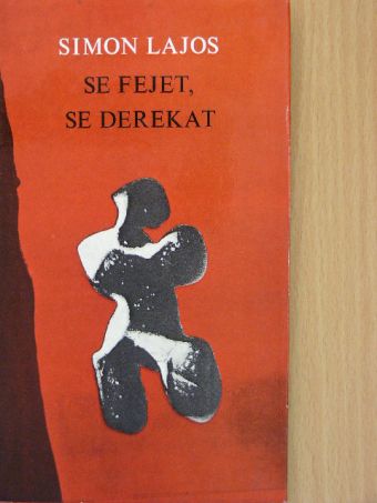 Simon Lajos - Se fejet, se derekat [antikvár]