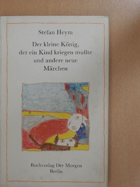 Stefan Heym - Der kleine König, der ein Kind kriegen mußte und andere neue Märchen [antikvár]