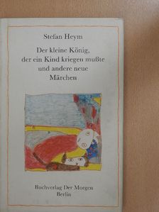 Stefan Heym - Der kleine König, der ein Kind kriegen mußte und andere neue Märchen [antikvár]
