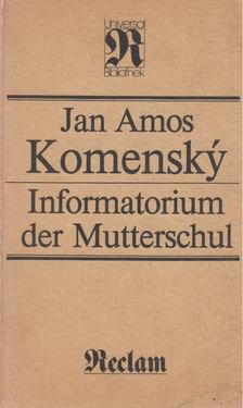 Komensky, Jan Amos - Informatorium der Mutterschul [antikvár]