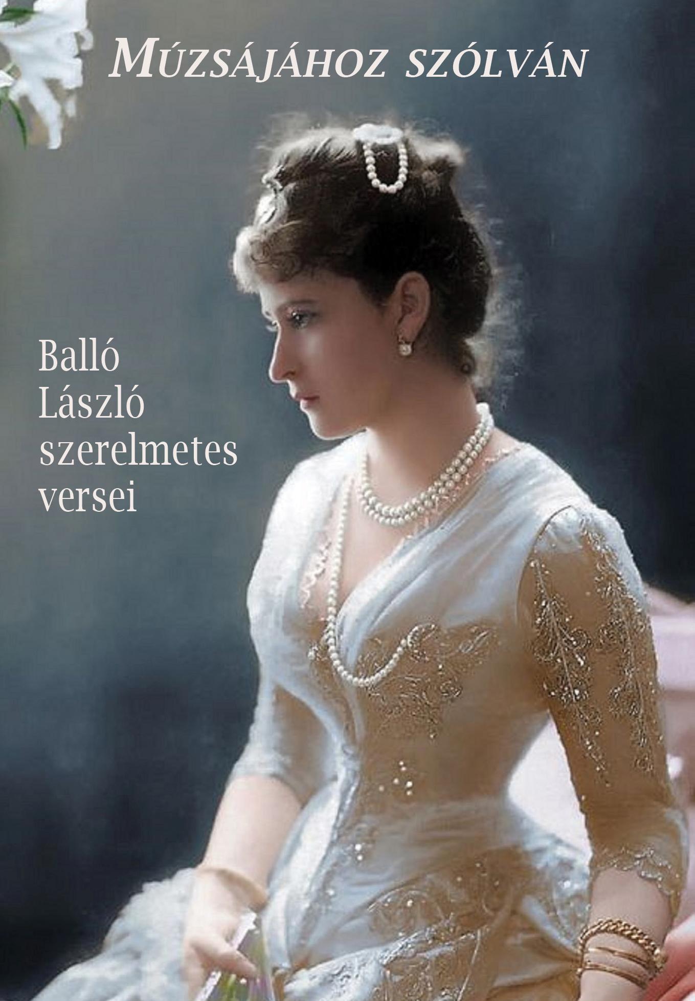 Balló László - Múzsájához szólván. Balló László szerelmetes versei