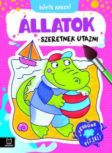 Szilvásy András - Bűvös kifestő. Állatok szeretnek utazni