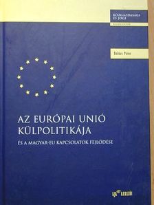 Balázs Péter - Az Európai Unió külpolitikája és a magyar-EU kapcsolatok fejlődése [antikvár]