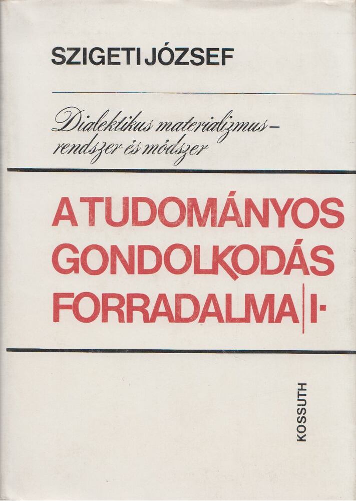 SZIGETI JÓZSEF - A tudományos gondolkodás forradalma I. kötet [antikvár]