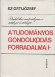 SZIGETI JÓZSEF - A tudományos gondolkodás forradalma I. kötet [antikvár]