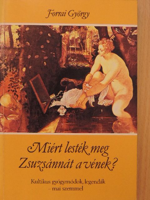 Forrai György - Miért lesték meg Zsuzsánnát a vének? [antikvár]